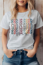 Load image into Gallery viewer, God is Good All The Time, Christian Graphic Tee