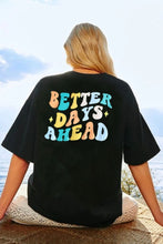 Load image into Gallery viewer, BETTER DAYS AHEAD Round Neck T-Shirt