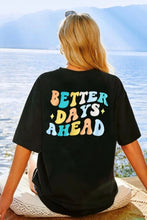 Load image into Gallery viewer, BETTER DAYS AHEAD Round Neck T-Shirt