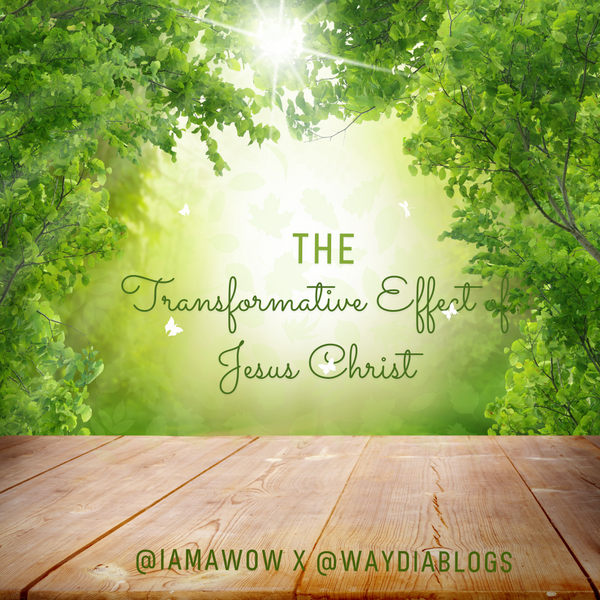 The Transformative Effect Of Jesus!