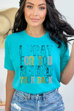 Load image into Gallery viewer, Religious I Pray For You Behind Your Back Tee
