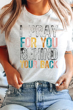 Load image into Gallery viewer, Religious I Pray For You Behind Your Back Tee
